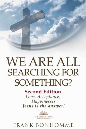 We are all searching for something, love acceptance and happiness Jesus is the answer
