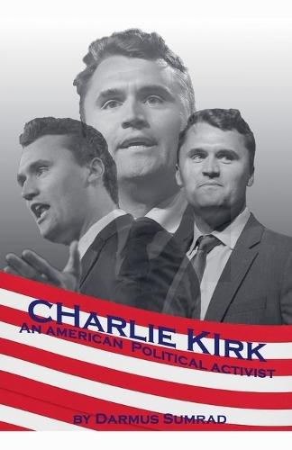 Charlie Kirk: An American Political Advocate