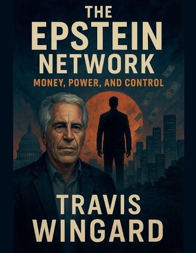 The Epstein Network: Money, Power, and Control