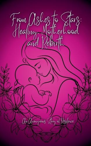 From Ashes to Stars: Healing, Motherhood, and Rebirth