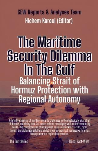 The Maritime Security Dilemma In The Gulf: Balancing Strait of Hormuz Protection with Regional Autonomy
