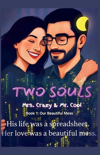 Two Souls Mrs. Crazy & Mr. Cool: Our Beautiful Mess