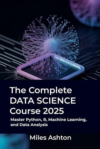 The Complete Data Science Course 2025