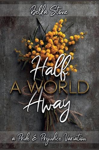 Half A World Away: A Pride and Prejudice Variation
