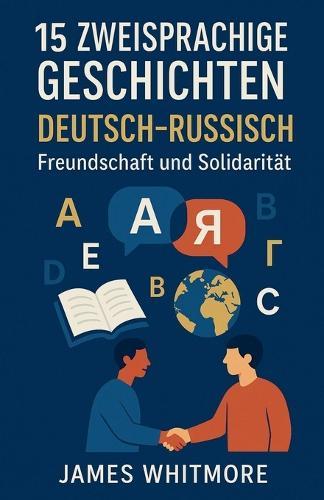 15 zweisprachige Geschichten Deutsch-Russisch: Freundschaft und Solidarität