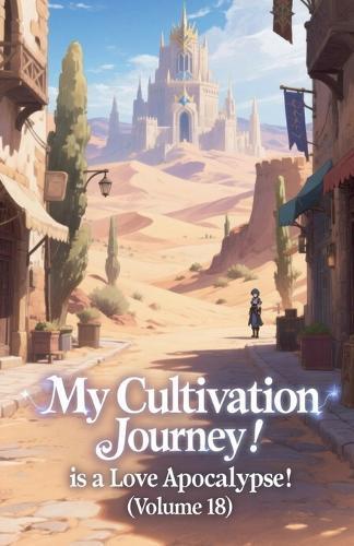 My Cultivation Journey is a Love Apocalypse! (Volume 18)