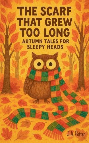The Scarf That Grew Too Long: Autumn Tales for Sleepy Heads