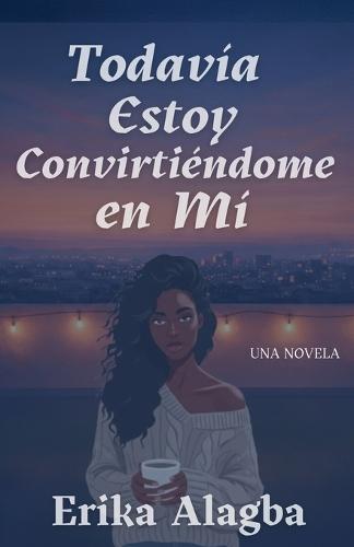 Todavía Estoy Convirtiéndome en Mí