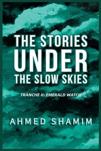 The Stories Under The Slow Skies - Tranche II: Emerald Watch