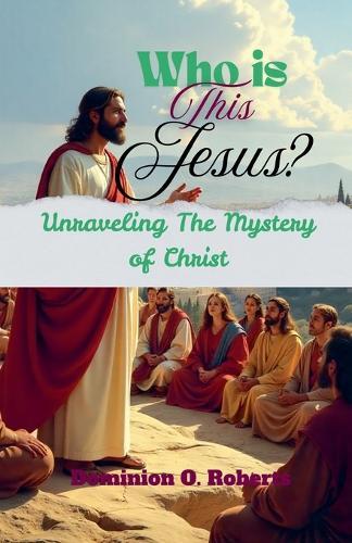 Who is This Jesus? Unraveling the Mystery of Christ