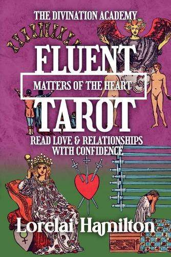 Fluent Tarot: Matters of the Heart: Read Love & Relationships with Confidence