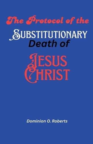 The Protocol of the Substitutionary Death of Jesus Christ