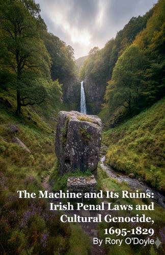 The Machine and Its Ruins: Irish Penal Laws and Cultural Genocide, 1695-1829