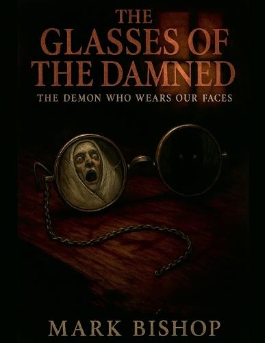 The Glasses of the Damned: The Demon Who Wears Our Faces