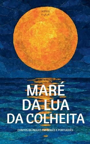 Maré Da Lua Da Colheita: Contos Bilíngues Em Inglês E Português