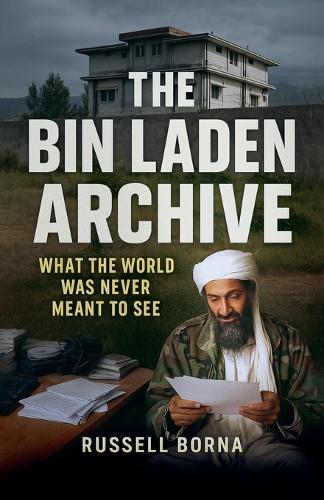 The Bin Laden Archive: What the World Was Never Meant to See