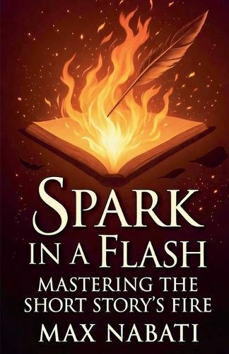 Spark In A Flash: Mastering The Short Story's Fire