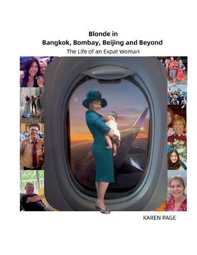 Blonde in Bangkok, Bombay, Beijing and Beyond: The Life of an Expat Woman