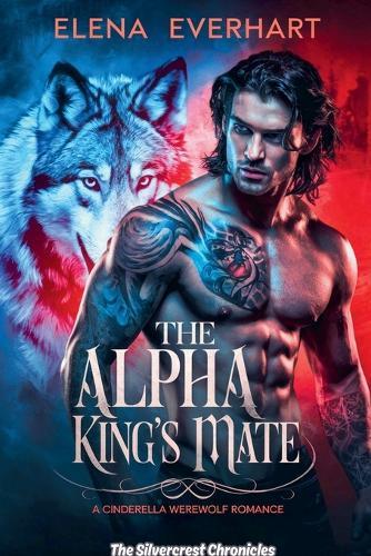 The Alpha King's Mate: A Cinderella Werewolf Romance