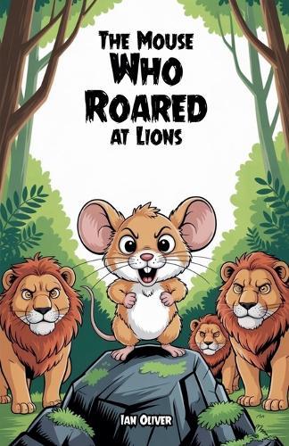 The Mouse Who Roared at Lions