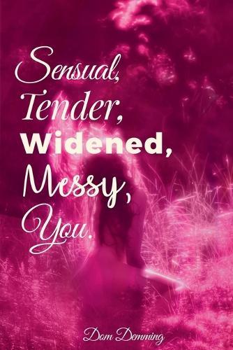Sensual, Tender, Widened, Messy, You.