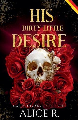 His Dirty Little Desire: Mafia Romanze (Deutsch)
