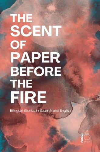 The Scent of Paper Before the Fire: Bilingual Stories in Spanish and English