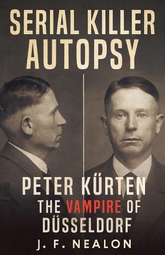 Serial Killer Autopsy: Peter Kürten, The Vampire of Düsseldorf