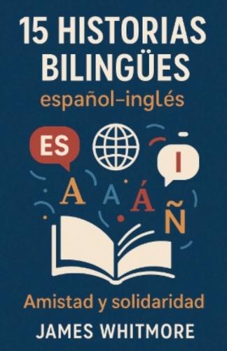 15 Historias Bilingües Español-Inglés: Amistad y Solidaridad