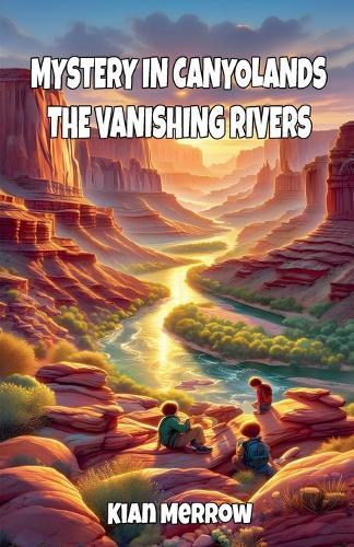 Mystery in Canyonlands: The Vanishing Rivers