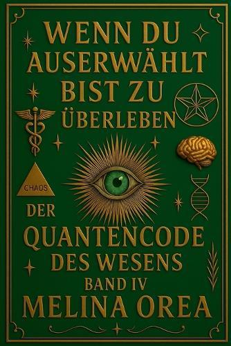 Wenn du auserwählt bist, zu überleben: Der Quantencode der Essenz. Band IV