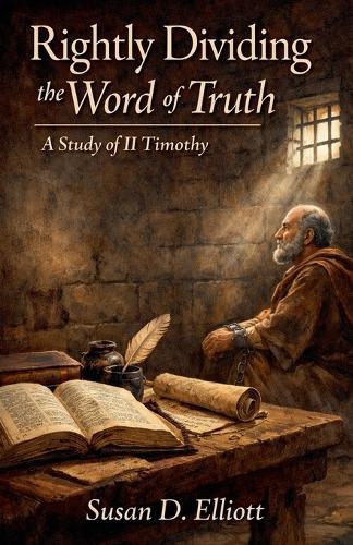 Rightly Dividing the Word of Truth: A Study of II Timothy