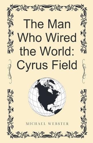 The Man Who Wired the World: Cyrus Field