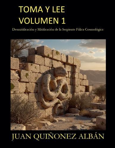 Toma y Lee Volumen 1: Desmitificacion y Mitificacion de la Serpiente Falica Cosmologica