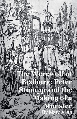 The Werewolf of Bedburg: Peter Stumpp and the Making of a Monster