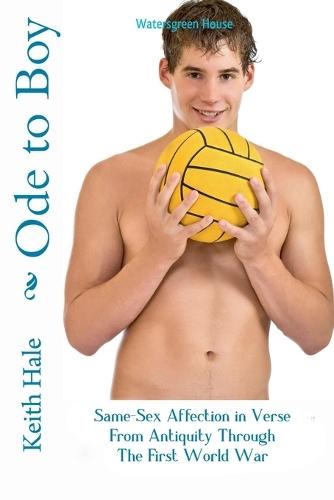 Ode to Boy: Same-Sex Affection in Verse from Antiquity through the First World War