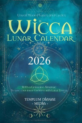 Wicca Lunar Calendar - 2026: Unveil Moon Phases and Cycles With a Grimoire Almanac To sync your inner Goddess with Lunar Energy