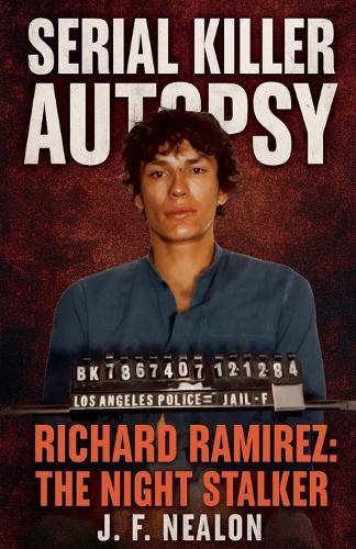 Serial Killer Autopsy: Richard Ramirez