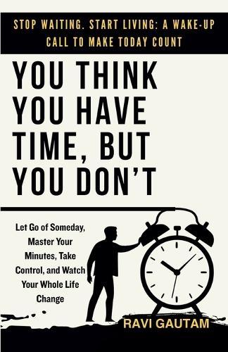 You Think You Have Time, But You Don't