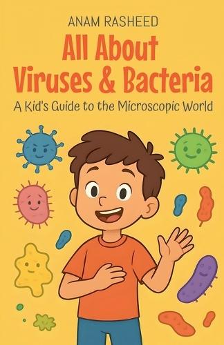 All About Viruses & Bacteria: A Kid's Guide to the Microscopic World