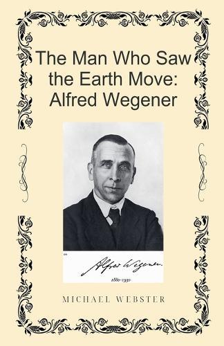 The Man Who Saw the Earth Move: Alfred Wegener