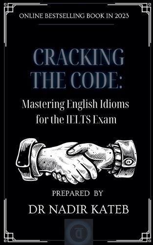 CRACKING THE CODE Mastering English IDIOMS for the IELTS