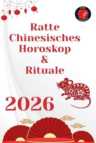 Ratte Chinesisches Horoskop & Rituale 2026