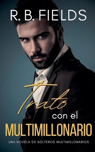 Trato con el Multimillonario: Una novela de Solteros Multimillonarios