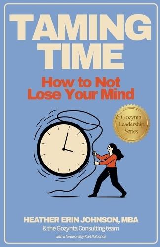 Taming Time: How to Not Lose Your Mind