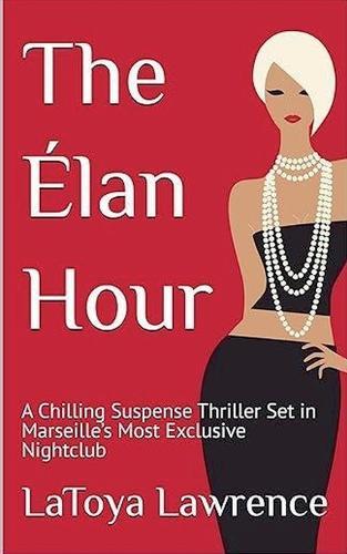 The Elan Hour: A Chilling Suspense Thriller Set in Marseille's Most Exclusive Nightclub