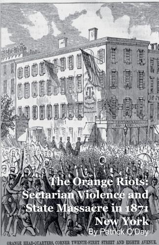 The Orange Riots: Sectarian Violence and State Massacre in 1871 New York