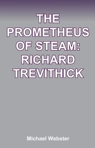 The Prometheus of Steam: Richard Trevithick