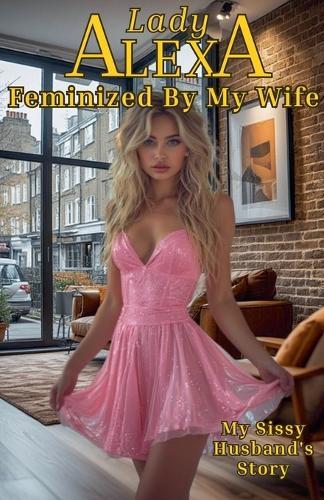 Feminized By My Wife