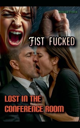 Fist Fucked: Lost in the Conference Room
